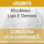 Afrodisiaci - Lupi E Demoni cd