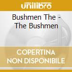 Bushmen The - The Bushmen cd