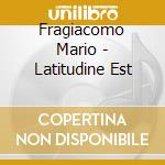 Fragiacomo Mario - Latitudine Est cd