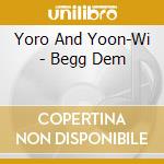 Yoro And Yoon-Wi - Begg Dem cd