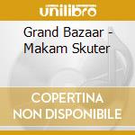 Grand Bazaar - Makam Skuter cd