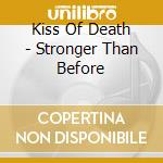 Kiss Of Death - Stronger Than Before cd