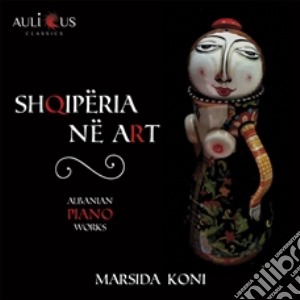 Marsida Koni: Shqiperia Ne Art - Albanian Piano Works cd musicale