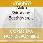 Akiko Shirogane: Beethoven, Schumann cd