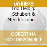 Trio Helbig: Schubert & Mendelssohn Trios cd
