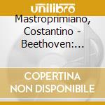 Mastroprimiano, Costantino - Beethoven: Piano Sonata Vol.1 (Op.2, Op.7, Op.49) cd
