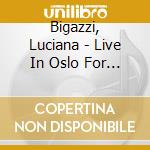 Bigazzi, Luciana - Live In Oslo For Piano And Guitar cd musicale