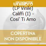 (LP Vinile) Califfi (I) - Cosi' Ti Amo vinile