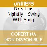 Nick The Nightfly - Swing With Sting cd