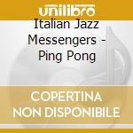 Italian Jazz Messengers - Ping Pong cd