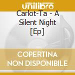 Carlot-Ta - A Silent Night [Ep] cd