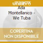 Ada Montellanico - We Tuba cd musicale