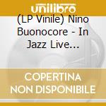 (LP Vinile) Nino Buonocore - In Jazz Live [Ltd.Ed. Lp] lp vinile