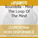 Roundella - Mind The Loop Of The Mind cd musicale