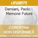 Damiani, Paolo - Memorie Future cd
