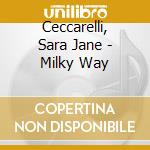 Ceccarelli, Sara Jane - Milky Way cd musicale