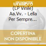 (LP Vinile) Aa.Vv. - Lella Per Sempre [Gatefold Lp] vinile