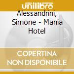 Alessandrini, Simone - Mania Hotel cd musicale