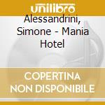 Alessandrini, Simone - Mania Hotel cd