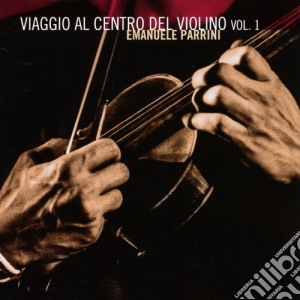 Emanuele Parrini - Viaggio Al Centro Del Violino 1 cd musicale di Emanuele Parrini