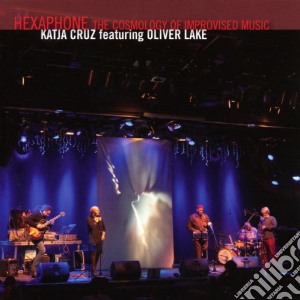 Katja Cruz - Hexaphone, The Cosmology Of Improvised Music (Cd+Dvd) cd musicale di Katja Cruz