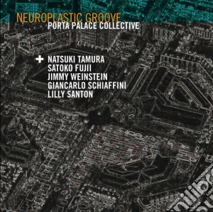 Porta Palace Collective - Neuroplastic Groove cd musicale di Porta Palace Collective