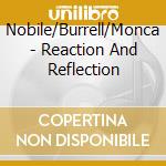 Nobile/Burrell/Monca - Reaction And Reflection cd