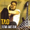 Tao - L'ultimo James Dean cd musicale di Tao