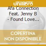 Afa Connection Feat. Jenny B - Found Love (Cd Single) cd musicale di Afa Connection Eat. Jenny B