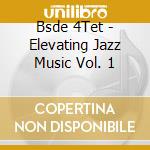 Bsde 4Tet - Elevating Jazz Music Vol. 1 cd
