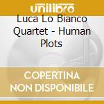 Luca Lo Bianco Quartet - Human Plots cd