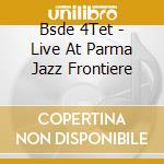 Bsde 4Tet - Live At Parma Jazz Frontiere cd