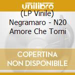 (LP Vinile) Negramaro - N20 Amore Che Torni vinile