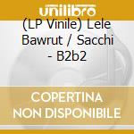 (LP Vinile) Lele Bawrut / Sacchi - B2b2 vinile