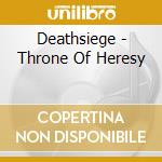 Deathsiege - Throne Of Heresy cd