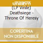 (LP Vinile) Deathsiege - Throne Of Heresy vinile