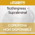 Nothingness - Supraliminal cd