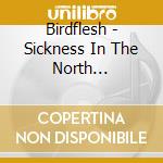 Birdflesh - Sickness In The North (Ltd.Digi) cd