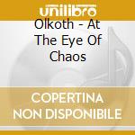 Olkoth - At The Eye Of Chaos cd