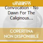 Convocation - No Dawn For The Caliginous Night (Ltd.Digi) cd