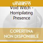 Void Witch - Horripilating Presence cd