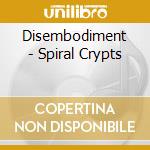 Disembodiment - Spiral Crypts cd