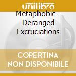 Metaphobic - Deranged Excruciations cd