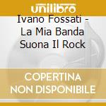 Ivano Fossati - La Mia Banda Suona Il Rock cd