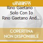 Rino Gaetano - Solo Con Io Rino Gaetano And Various cd
