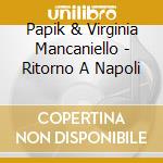 Papik & Virginia Mancaniello - Ritorno A Napoli cd