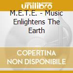 M.E.T.E. - Music Enlightens The Earth cd