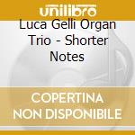 Luca Gelli Organ Trio - Shorter Notes cd