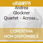 Andrea Glockner Quartet - Across The Lines (Feat. Joseph Bowie) cd