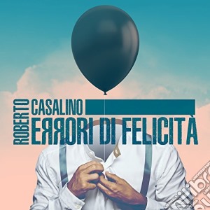 Roberto Casalino - Errori Di Felicita' cd musicale di Roberto Casalino
